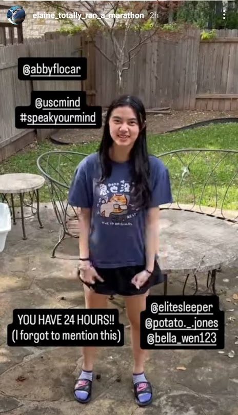 A screenshot of an Instagram story depicts Elaine Liu '28 listing off her nominees for USC's #SpeakYourMind Ice Bucket Challenge prior to being drenched in water. Hundreds of students across Instagram took to their story to post videos of their participation, starting off with nominating friends for the challenge and then culminating in having a bucket of ice water dumped on them.